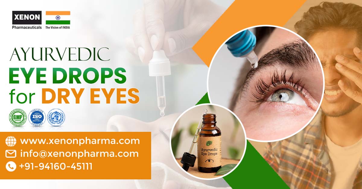 Top 6 Benefits of Choosing the Best Ayurvedic Eye Drops for Dry Eyes | Xenon Pharmaceuticals