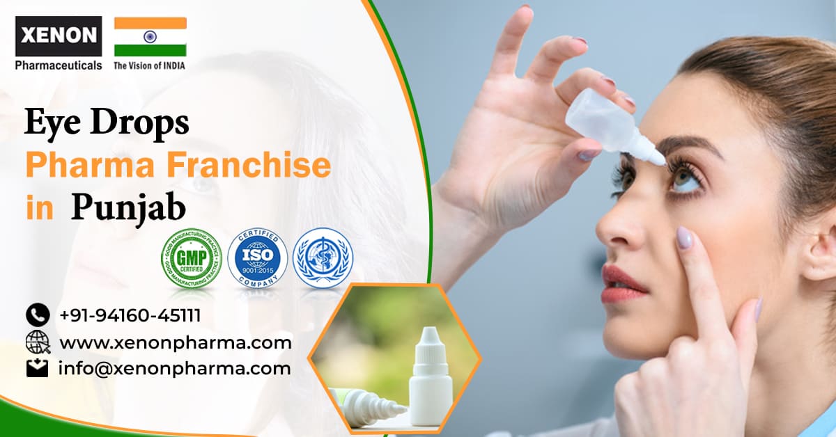 Eye Drops Pharma Franchise in Punjab: A Lucrative Business Opportunity | Xenon Pharmaceuticals